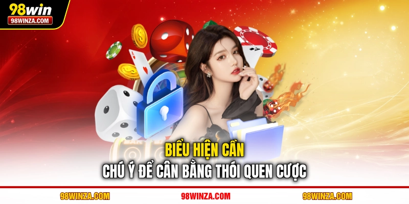 Biểu hiện cần chú ý để cân bằng thói quen cược