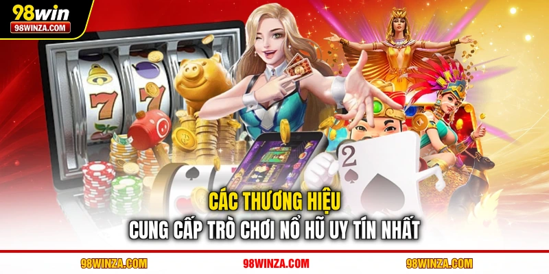 Các thương hiệu cung cấp trò chơi nổ hũ uy tín nhất
