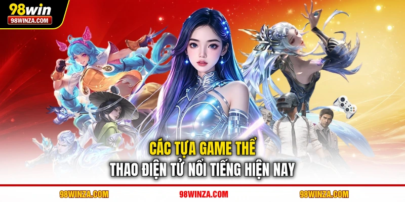Các tựa game thể thao điện tử nổi tiếng hiện nay