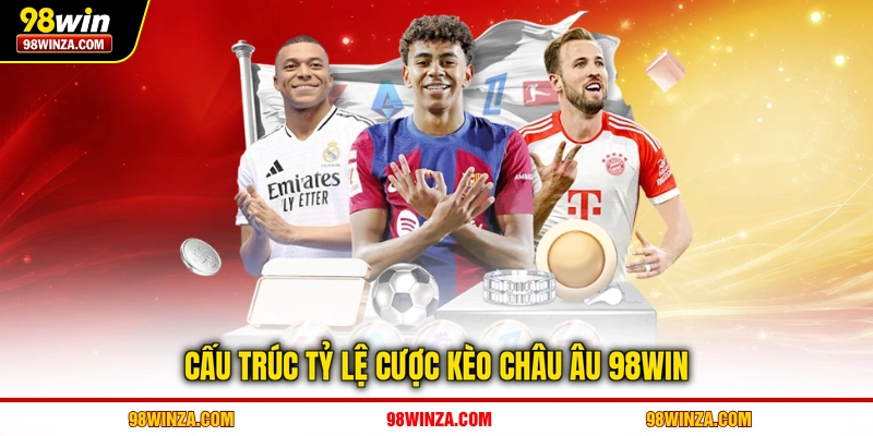 Cấu trúc tỷ lệ cược kèo châu Âu 98WIN