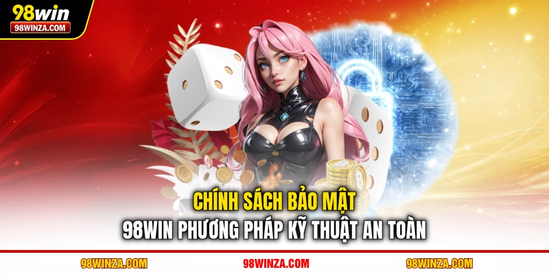 Chính sách bảo mật 98WIN phương pháp kỹ thuật an toàn