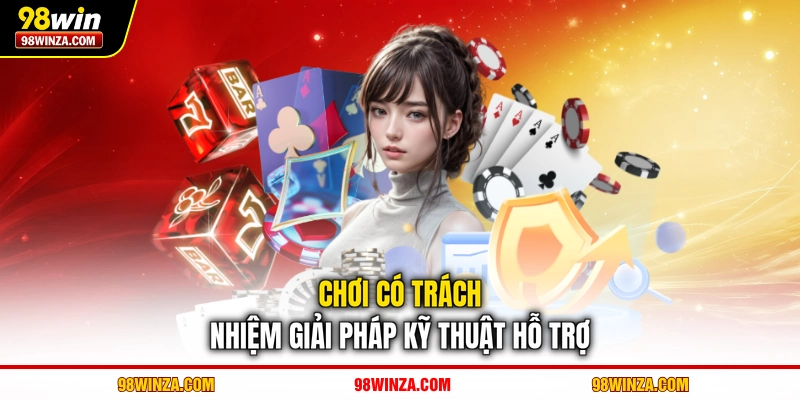 Chơi có trách nhiệm giải pháp kỹ thuật hỗ trợ