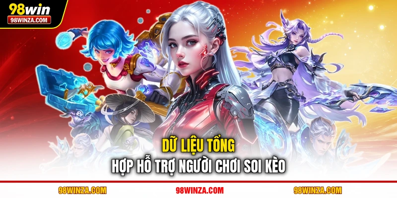 Dữ liệu tổng hợp hỗ trợ người chơi soi kèo