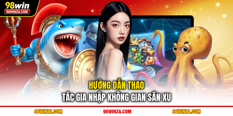 Hướng dẫn thao tác gia nhập không gian săn xu
