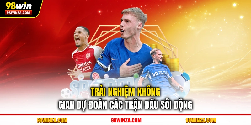 Trải nghiệm không gian dự đoán các trận đấu sôi động
