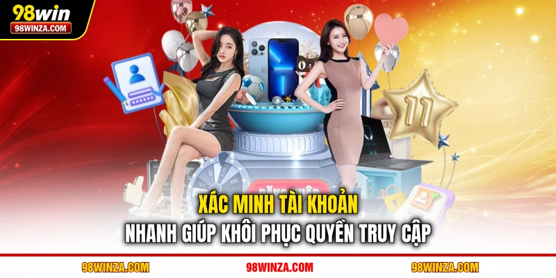 Xác minh tài khoản nhanh giúp khôi phục quyền truy cập