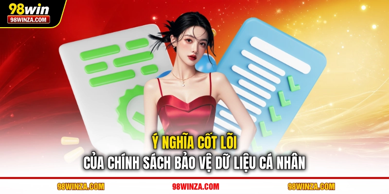 Ý nghĩa cốt lõi của chính sách bảo vệ dữ liệu cá nhân